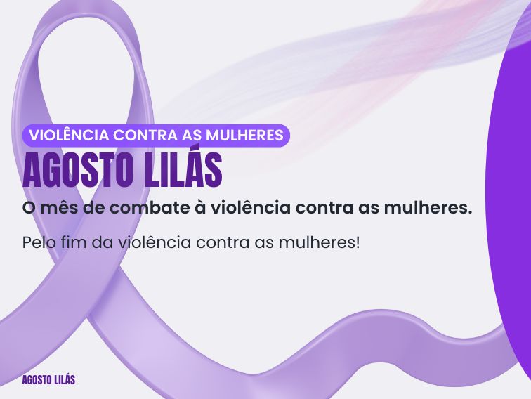 Agosto LilÃ¡s - MÃªs de campanha de combate Ã  violÃªncia contra as mulheres